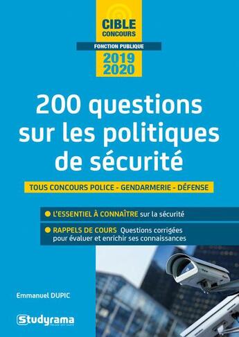 Couverture du livre « 200 questions sur les politiques de sécurité ; tous concours police, gendarmerie, défense (édition 2019/2020) » de Emmanuel Dupic aux éditions Studyrama