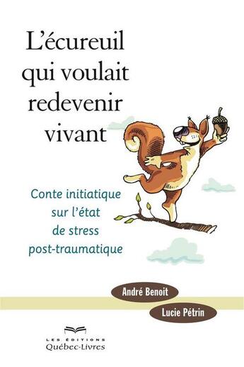 Couverture du livre « L'ecureuil qui voulait redevenir vivant » de Andre Benoit aux éditions Les Éditions Québec-livres