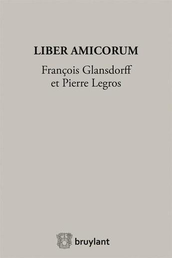 Couverture du livre « Liber amicorum ; François Glansdorff et Pierre Legros » de  aux éditions Bruylant