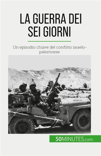 Couverture du livre « La Guerra dei Sei Giorni : Un episodio chiave del conflitto israelo-palestinese » de Heloise Malisse aux éditions 50minutes.com