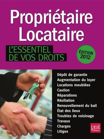 Couverture du livre « Propriétaire, locataire ; l'essentiel de vos droits (édition 2012) » de  aux éditions Prat