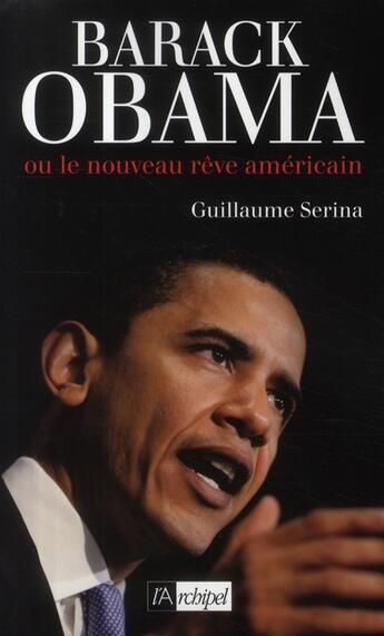 Couverture du livre « Barack Obama ou le nouveau rêve américain » de Guillaume Serina aux éditions Archipel