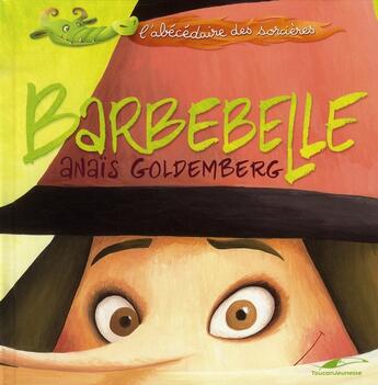 Couverture du livre « Barbebelle ; l'abécédaire des sorcières » de Anaïs Goldemberg aux éditions Toucan