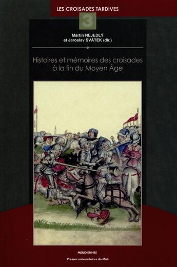 Couverture du livre « Histoires et mémoires des croisades à la fin du Moyen âge » de Martin Nejedly et Jaroslav Svatek aux éditions Pu Du Midi