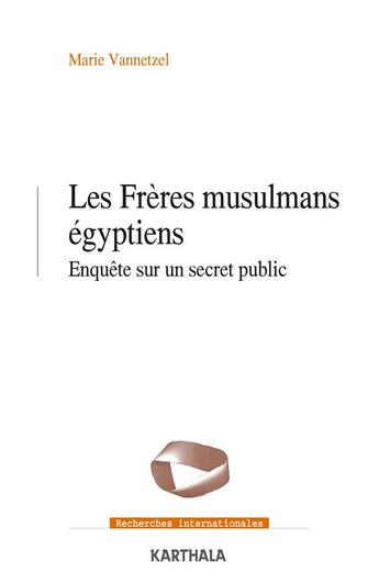 Couverture du livre « Les frères musulmans égyptiens ; enquête sur un secret public » de Marie Vannetzel aux éditions Karthala