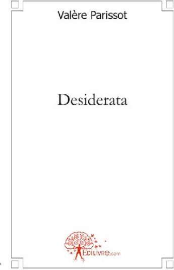 Couverture du livre « Desiderata » de Valere Parissot aux éditions Edilivre