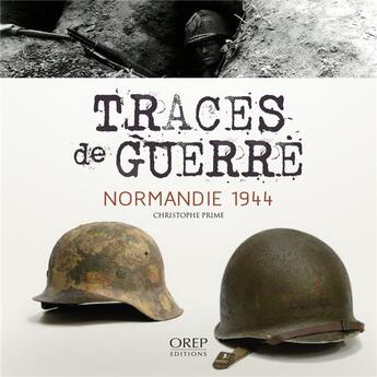 Couverture du livre « Traces de guerre ; Normandie 1944 » de Christophe Prime aux éditions Orep