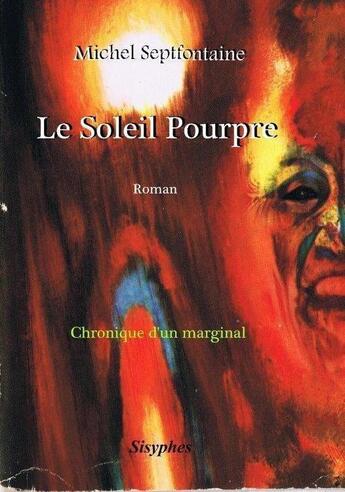 Couverture du livre « Le soleil pourpre ; chronique d'un marginal » de Michel Septfontaine aux éditions Sisyphes