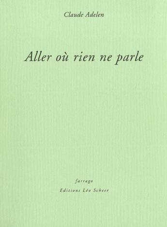 Couverture du livre « Aller où rien ne parle » de Claude Adelen aux éditions Verdier