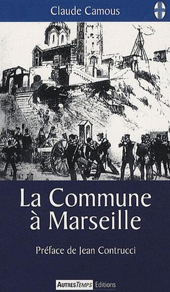 Couverture du livre « La commune à Marseille » de Claude Camous aux éditions Autres Temps