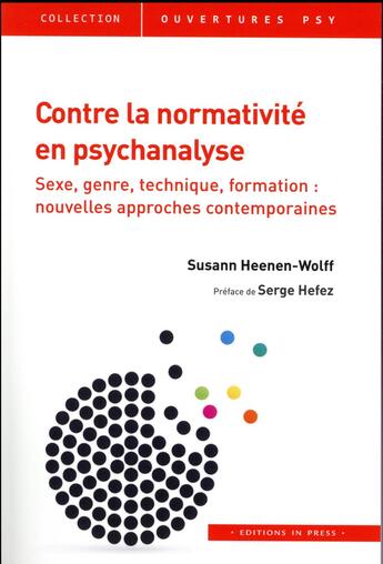 Couverture du livre « Contre la normativité en psychanalyse ; sexe, genre, technique, formation : nouvelles approches contemporaines » de Susann Heenen-Wolff aux éditions In Press