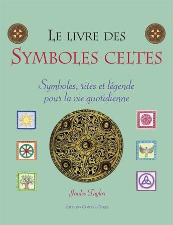 Couverture du livre « Le livre des symboles celtes ; symboles, rites et légende pour la vie quetidienne » de Taylor/Garner aux éditions Contre-dires