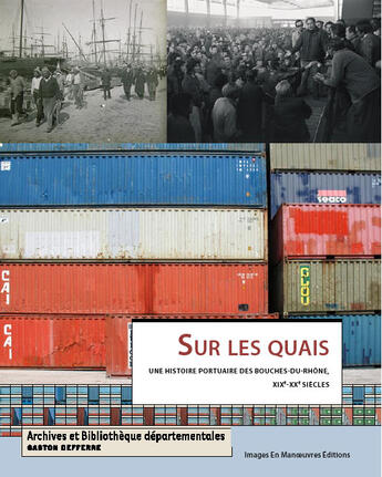 Couverture du livre « Sur les quais ; une histoire portuaire des bouches-du-rhône, xix-xx siècles » de Emmanuelle Reimbold aux éditions Images En Manoeuvres