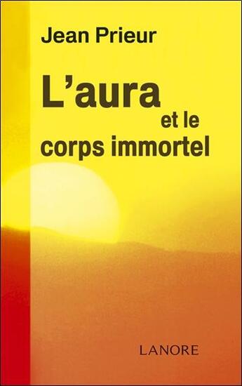 Couverture du livre « L'aura et le corps immortel » de Jean Prieur aux éditions Lanore