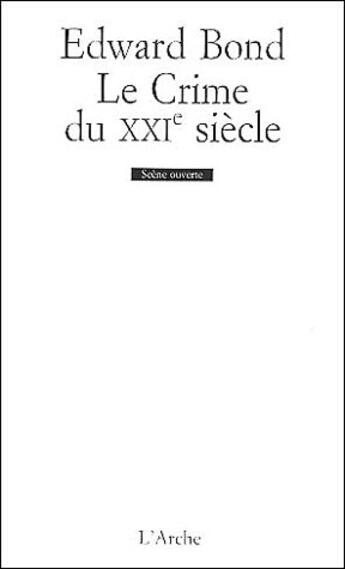 Couverture du livre « Le crime du XXIe siècle » de Edward Bond aux éditions L'arche