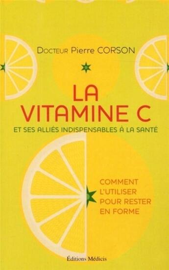 Couverture du livre « La vitamine C et ses alliés indispensables à la santé » de Pierre Corson aux éditions Medicis