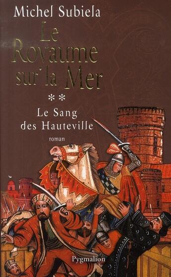 Couverture du livre « Le sang des hauteville t.2 ; le royaume sur la mer » de Michel Subiela aux éditions Pygmalion