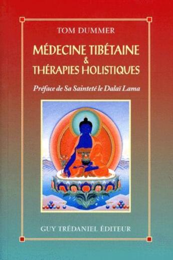 Couverture du livre « Médecine tibétaine et thérapies holistiques » de Tom Dummer aux éditions Guy Trédaniel