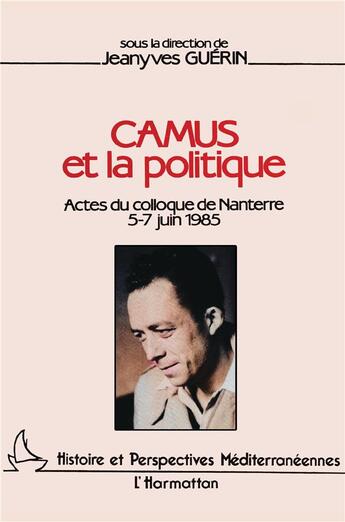 Couverture du livre « Camus et la politique ; actes du colloque de nanterre 5-7 juin 1985 » de Jeanyves Guerin aux éditions L'harmattan