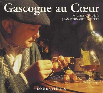 Couverture du livre « Gascogne au coeur » de Michel Gardere et Jean Bernard Laffitte aux éditions Loubatieres