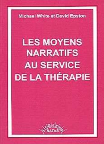 Couverture du livre « Les moyens narratifs au service de la thérapie » de White M/Epston aux éditions Satas