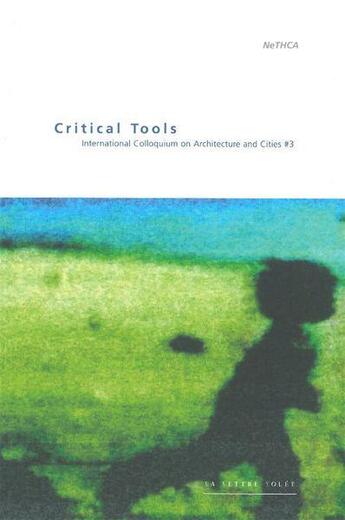 Couverture du livre « International colloquium on architecture and cities #3 : critical tools » de Jean-Louis Genard et Hilde Heynen et Tahl Kaminer aux éditions Lettre Volee