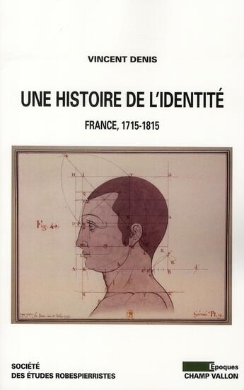 Couverture du livre « Une histoire de l'identité ; individu, identité et identification en France (1715-1815) » de Vincent Denis aux éditions Champ Vallon