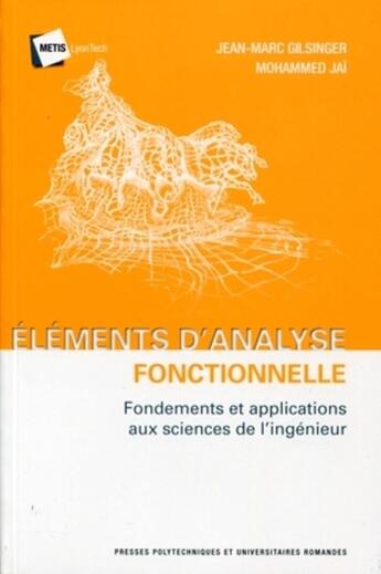 Couverture du livre « Éléments d'analyse fonctionnelle ; fondements et applications aux sciences de l'ingénieur » de Jean-Marc Gilsinger et Mohammed Jai aux éditions Ppur