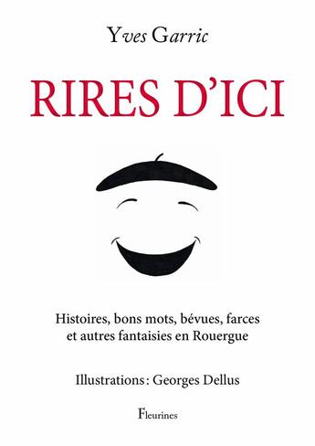 Couverture du livre « Rires d'ici ; histoires, bons mots, bévues, farces et autres fantaisies en Rouergue » de Yves Garric et Georges Dellus aux éditions Fleurines