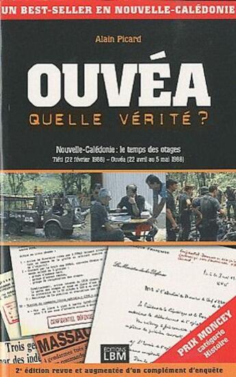 Couverture du livre « Ouvéa, quelle vérité ? Nouvelle-Calédonie : le temps des otages ; Tiéti (22 février 1988) - Ouvéa (22 avril au 5 mai 1988) (2e édition) » de Alain Picard aux éditions Lbm