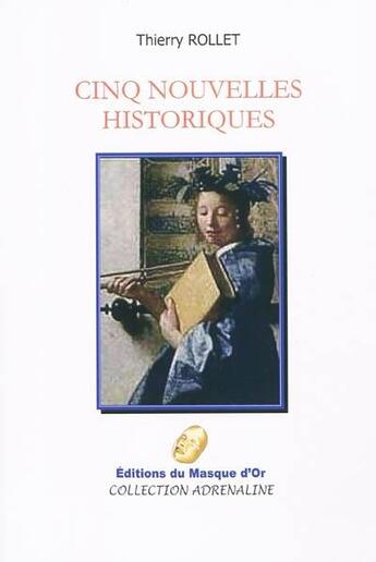 Couverture du livre « Cinq nouvelles historiques » de Rollet Thierry aux éditions Editions Du Masque D'or