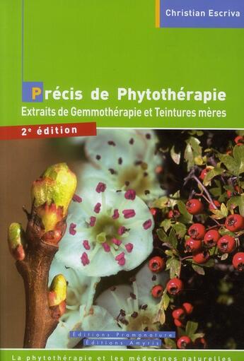 Couverture du livre « Précis de phytothérapie ; extraits de gemmothérapie et teintures mères (2e édition) » de Christian Escriva aux éditions Amyris