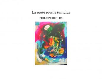 Couverture du livre « La route sous le tumulus » de Philippe Reclus aux éditions Thebookedition.com