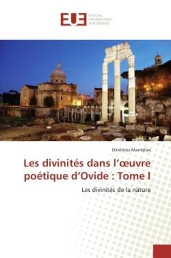 Couverture du livre « Les divinités dans l'oeuvre poétique d'Ovide : Tome I : Les divinités de la nature » de Dimitrios Mantzilas aux éditions Editions Universitaires Europeennes