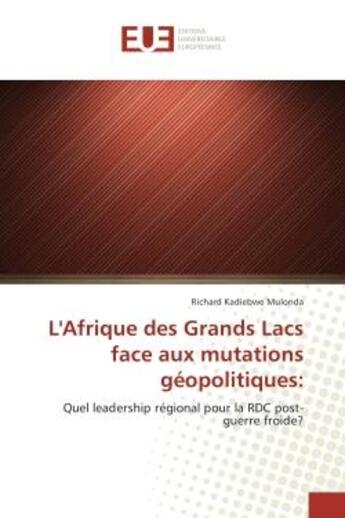 Couverture du livre « L'afrique des grands lacs face aux mutations geopolitiques: - quel leadership regional pour la rdc p » de Mulonda Richard aux éditions Editions Universitaires Europeennes