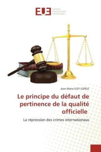 Couverture du livre « Le principe du defaut de pertinence de la qualite officielle - la repression des crimes internationa » de Eley Lofele J-M. aux éditions Editions Universitaires Europeennes