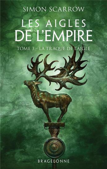 Couverture du livre « Les aigles de l'empire Tome 3 : la traque de l'aigle » de Simon Scarrow aux éditions Bragelonne