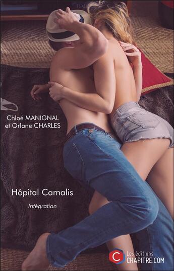 Couverture du livre « Hôpital Camalis ; intégration » de Chloe Manignal et Orlane Charles aux éditions Chapitre.com