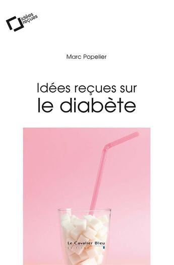 Couverture du livre « Idées reçues sur le diabète » de Marc Popelier aux éditions Le Cavalier Bleu