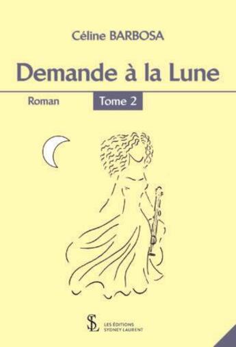 Couverture du livre « Demande a la lune » de Barbosa Celine aux éditions Sydney Laurent