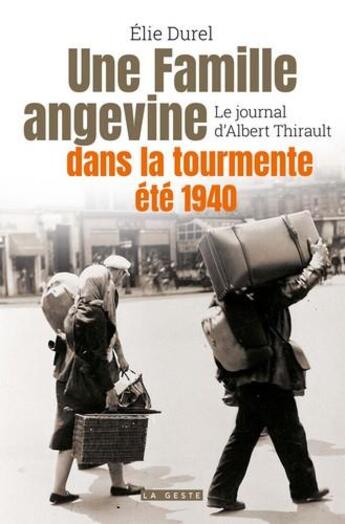 Couverture du livre « Une famille Angevine dans la tourmente : été 40 ; le journal d'Albert Thirault » de Elie Durel aux éditions Geste