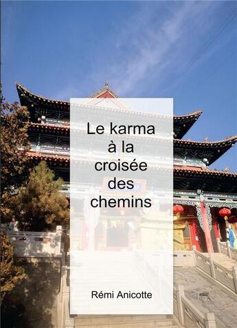 Couverture du livre « Le karma à la croisée des chemins » de Remi Anicotte aux éditions Bookelis