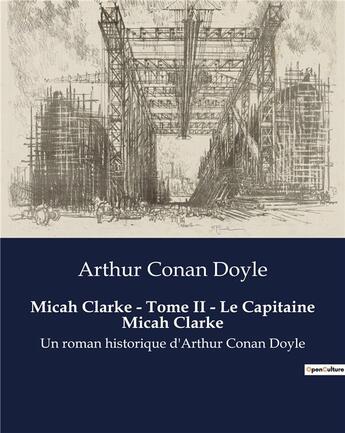 Couverture du livre « Micah Clarke - Tome II - Le Capitaine Micah Clarke : Un roman historique d'Arthur Conan Doyle » de Arthur Conan Doyle aux éditions Culturea