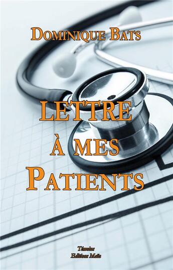 Couverture du livre « Lettre à mes patients » de Dominique Bats aux éditions Editions Maia