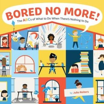 Couverture du livre « Bored no more! the abcs of what to do when there''s nothing to do » de Julie Reiters aux éditions Abrams Us