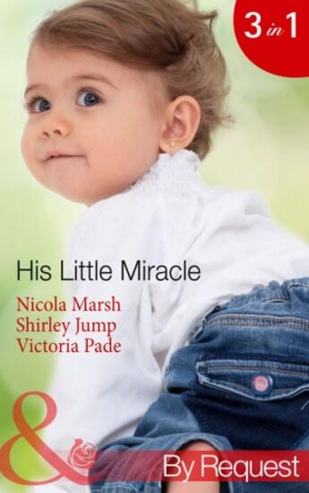 Couverture du livre « His Little Miracle (Mills & Boon By Request) (Baby on Board - Book 20) » de Victoria Pade aux éditions Mills & Boon Series