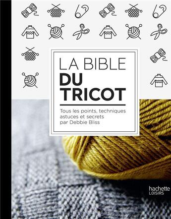 Couverture du livre « La bible du tricot » de Debbie Bliss aux éditions Hachette Pratique