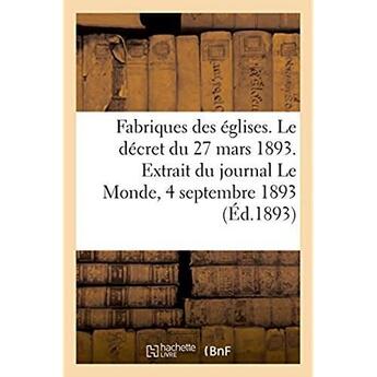 Couverture du livre « Fabriques des eglises. le decret du 27 mars 1893. extrait du journal le monde, 4 septembre 1893 » de  aux éditions Hachette Bnf