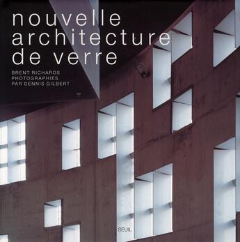 Couverture du livre « Nouvelle architecture de verre » de Brent Richards et Dennis Gilbert aux éditions Seuil