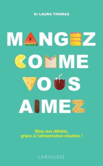 Couverture du livre « Mangez comme vous aimez ; stop aux diktats, grâce à l'alimentation intuitive ! » de Laura Thomas aux éditions Larousse